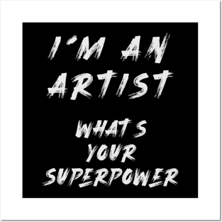 I´m an artist. What´s your superpower Posters and Art